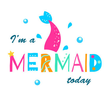 I'm a mermaid today. Cartoon colorful slogan. t-shirt fashion print for girls. Inspiration quote for stickers, party design