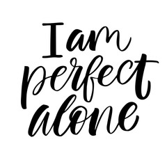I AM Perfect Alone - antivalentine's day calligraphic quote.