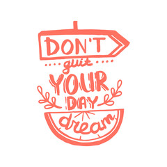 Don't quit your day dream handwriting monogram calligraphy. Phrase graphic desing. Black and white engraved ink art.