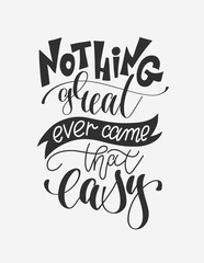 nothing great ever came that easy - hand lettering poster positi