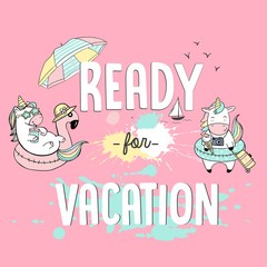 Vector illustration, fashion print for summer t shirt  with lettering ready for vacation, unicorns, watercolor spots, paint, beach party