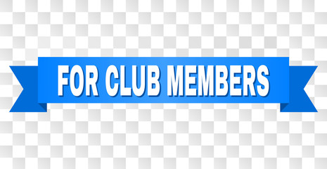 FOR CLUB MEMBERS text on a ribbon. Designed with white caption and blue stripe. Vector banner with FOR CLUB MEMBERS tag on a transparent background.
