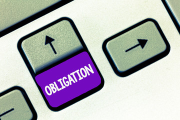 Text sign showing Obligation. Conceptual photo Condition of being morally or legally bound to do...