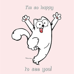 Vector illustration of cute cartoon hand drawn white cat with open arms, happy face, lettering I am so happy to see you, fashion print for t shirt or pajamas, poster, card, sketch color drawing