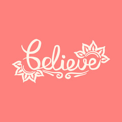 Believe handwriting monogram calligraphy. Phrase poster graphic desing. Black and white engraved ink art.