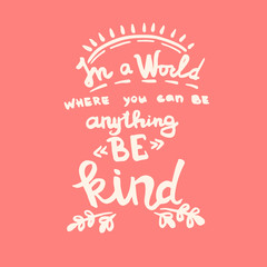 In a world where you can be anything be kind handwriting monogram calligraphy. Black and white engraved ink art.