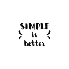 Fototapeta premium Simple is better. Lettering. calligraphy vector illustration