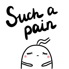 Such a pain hand drawn lettering with sad marshmallow