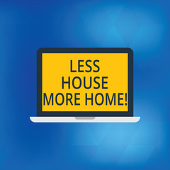 Writing note showing Less House More Home. Business photo showcasing Have a warm comfortable place to live with family love Laptop Monitor Personal Computer Tablet Screen Text Space