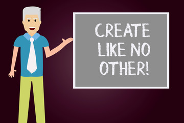 Conceptual hand writing showing Create Like No Other. Business photo text Be more creative than your competitors great ideas Man with Tie Talking Presenting Blank Color Square Board