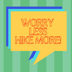 Handwriting text writing Worry Less Hike More. Concept meaning Leisure activity relax and exercise recreation Stack of Speech Bubble Different Color Blank Colorful Piled Text Balloon