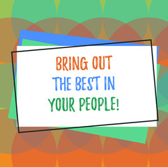 Text sign showing Bring Out The Best In Your People. Conceptual photo Make teamwork better brighter improve Pile of Blank Rectangular Outlined Different Color Construction Paper