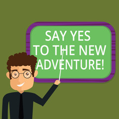 Writing note showing Say Yes To The New Adventure. Business photo showcasing Exploring the world traveling life experience Man Standing Holding Stick Pointing to Wall Mounted Blank Color Board