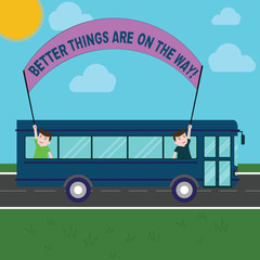 Conceptual hand writing showing Better Things Are On The Way. Business photo showcasing Motivation more opportunities are coming Two Kids Inside School Bus Holding Out Banner with Stick