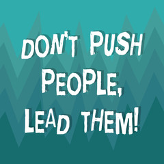 Writing note showing Don T Push People Lead Them. Business photo showcasing Be kind and motivate your staff to take action ZigZag Spiked Design MultiColor Blank Copy Space for Poster Ads