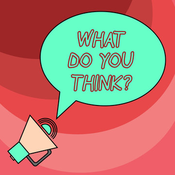 Word Writing Text What Do You Thinkquestion. Business Concept For Tell Us The Things That Are In Your Mind Blank Oval Outlined Speech Bubble Text Balloon Megaphone With Sound Icon