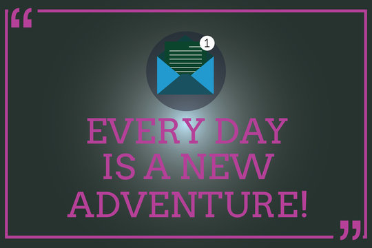 Writing note showing Every Day Is A New Adventure. Business photo showcasing Start your days with positivism Motivation Open Envelope with Paper Email Message inside Quotation Mark