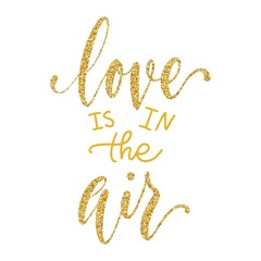Love is in the air hand lettering with golden glitter texture isolated on white background. Valentine's day type design. Vector typography illustration.