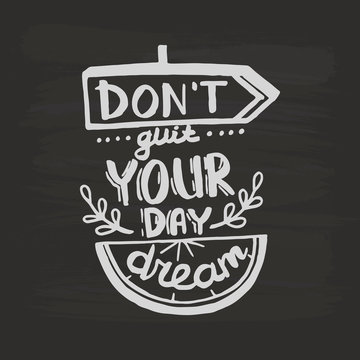 Don't quit your day dream handwriting monogram calligraphy. Phrase graphic desing. Black and white engraved ink art.