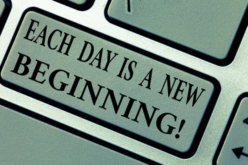 Writing note showing Each Day Is A New Beginning. Business photo showcasing Every morning you can start again Inspiration Keyboard key Intention to create computer message pressing keypad idea