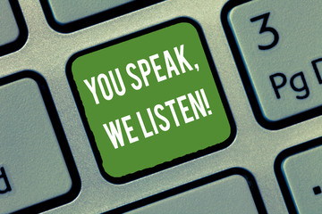 Word writing text You Speak We Listen. Business concept for Communicate to us your feelings and information Keyboard key Intention to create computer message, pressing keypad idea