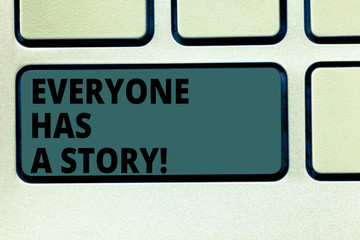Fototapeta premium Word writing text Everyone Has A Story. Business concept for Background storytelling telling your memories tales Keyboard key Intention to create computer message pressing keypad idea