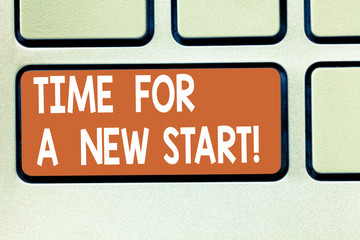 Text sign showing Time For A New Start. Conceptual photo Trust the magic of Beginnings fresh new Rebirth Keyboard key Intention to create computer message pressing keypad idea