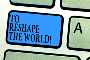 Conceptual hand writing showing To Reshape The World. Business photo showcasing Give the earth new...