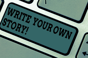 Fototapeta premium Text sign showing Write Your Own Story. Conceptual photo Be the writer of demonstratingal destiny and success Keyboard key Intention to create computer message pressing keypad idea