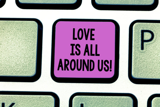 Conceptual hand writing showing Love Is All Around Us. Business photo showcasing Inspiration motivation roanalysistic feelings emotions Keyboard key Intention to create computer message idea