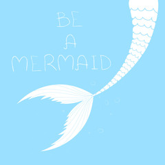 Vector poster with mermaid tail and "Be  a mermaid" doodle hand drawn style inscription. Sea and ocean travel lettering.