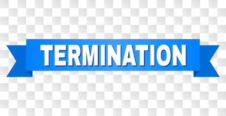 TERMINATION text on a ribbon. Designed with white caption and blue tape. Vector banner with TERMINATION tag on a transparent background.