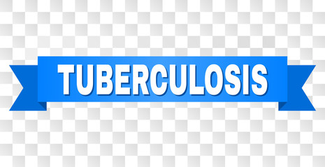 TUBERCULOSIS text on a ribbon. Designed with white caption and blue stripe. Vector banner with TUBERCULOSIS tag on a transparent background.