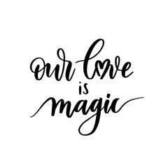 Our love is magic - Vector  handwritten lettering. Hand drawn brush style modern calligraphy.
