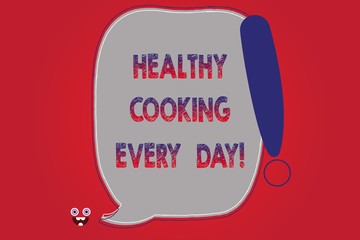 Text sign showing Healthy Cooking Every Day. Conceptual photo Taking care of health by preparing organic dishes Blank Color Speech Bubble Outlined with Exclamation Point Monster Face icon