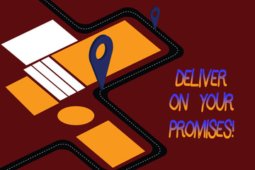 Word writing text Deliver On Your Promises. Business concept for Do what you have promised Commitment release Road Map Navigation Marker 3D Locator Pin for Direction Route Advisory