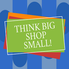 Conceptual hand writing showing Think Big Shop Small. Business photo text Do not purchase too analysisy things to save for your goals Pile of Rectangular Outlined Different Color Construction Paper