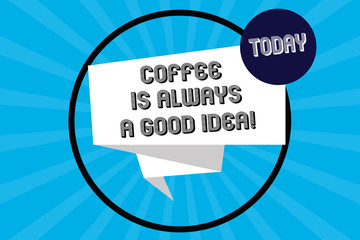 Handwriting text Coffee Is Always A Good Idea. Concept meaning Taking a hot beverage is never a bad thing Folded 3D Ribbon Strip inside Circle Loop on Halftone Sunburst photo