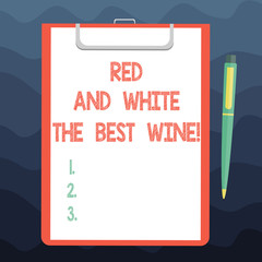 Writing note showing Red And White The Best Wine. Business photo showcasing Finest alcohol drinks Winery tasting expert Sheet of Bond Paper on Clipboard with Ballpoint Pen Text Space