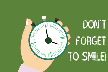 Conceptual hand writing showing Don T Forget To Smile. Business photo showcasing Be always cheerful smiley spread and show happiness Hu analysis Hand Holding Stop Watch Timer Start Stop Button