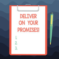 Writing note showing Deliver On Your Promises. Business photo showcasing Do what you have promised Commitment release Sheet of Bond Paper on Clipboard with Ballpoint Pen Text Space