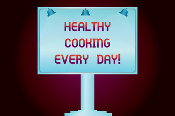 Conceptual hand writing showing Healthy Cooking Every Day. Business photo showcasing Taking care of health by preparing organic dishes Blank Lamp Lighted Color Signage Outdoor Ads Mounted on Leg