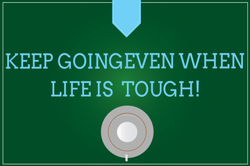 Handwriting text writing Keep Going Even When Life Is Tough. Concept meaning Overcome difficulties reach your goals Coffee Cup Saucer Top View photo Reflection on Blank Color Snap Planner
