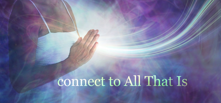 Connect to All that Is - Female torso in white dress with hand in prayer position against an ethereal energy field and the words CONNECT TO ALL THAT IS beneath
