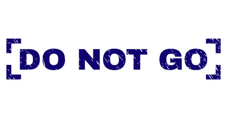 DO NOT GO text seal print with grunge texture. Text title is placed between corners. Blue vector rubber print of DO NOT GO with unclean texture.
