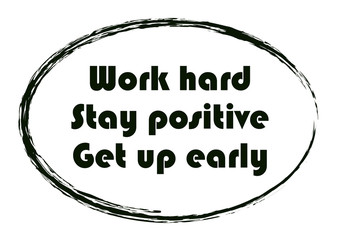 Work hard Stay positive Get up early. Typographic motivational quote. Vector illustration