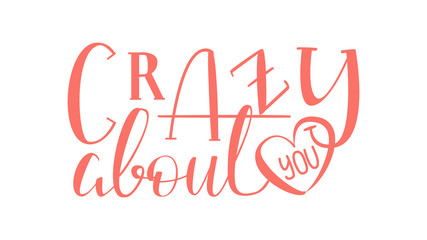 Crazy About you - Isolated on White Background Hand Drawn Lettering. Vector Illustration Quote for Valentine Day. Handwritten Inscription Phrase for Sale, Banner, Invitation.