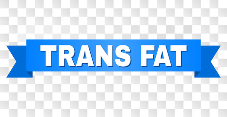 TRANS FAT text on a ribbon. Designed with white caption and blue tape. Vector banner with TRANS FAT tag on a transparent background.