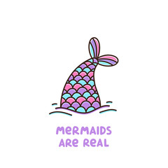 Сute mermaid tail and text: Mermaids are real. It can be used for sticker, patch, phone case, poster, t-shirt, mug and other design.