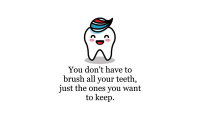 You don't have to brush all your teeth, just the ones you want to keep health quote poster